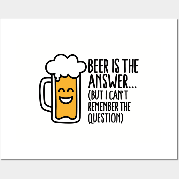 Beer is the answer but I can't remember the... Wall Art by LaundryFactory